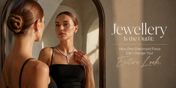 Jewellery Is the Outfit: How One Statement Piece Can Change Your Entire Look